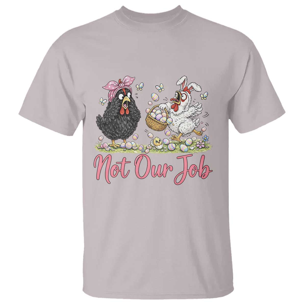 Funny Chicken Bunny Ears T Shirt Not Our Job Easter Gift TS12 Ice Gray Print Your Wear