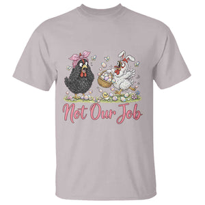 Funny Chicken Bunny Ears T Shirt Not Our Job Easter Gift TS12 Ice Gray Print Your Wear