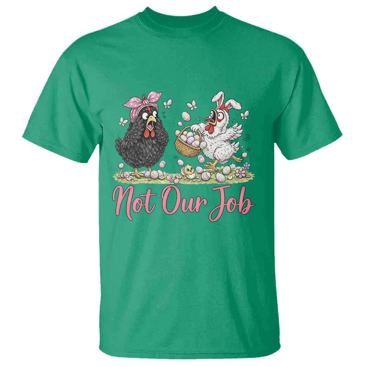Funny Chicken Bunny Ears T Shirt Not Our Job Easter Gift TS12 Irish Green Print Your Wear