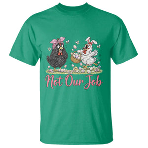 Funny Chicken Bunny Ears T Shirt Not Our Job Easter Gift TS12 Irish Green Print Your Wear
