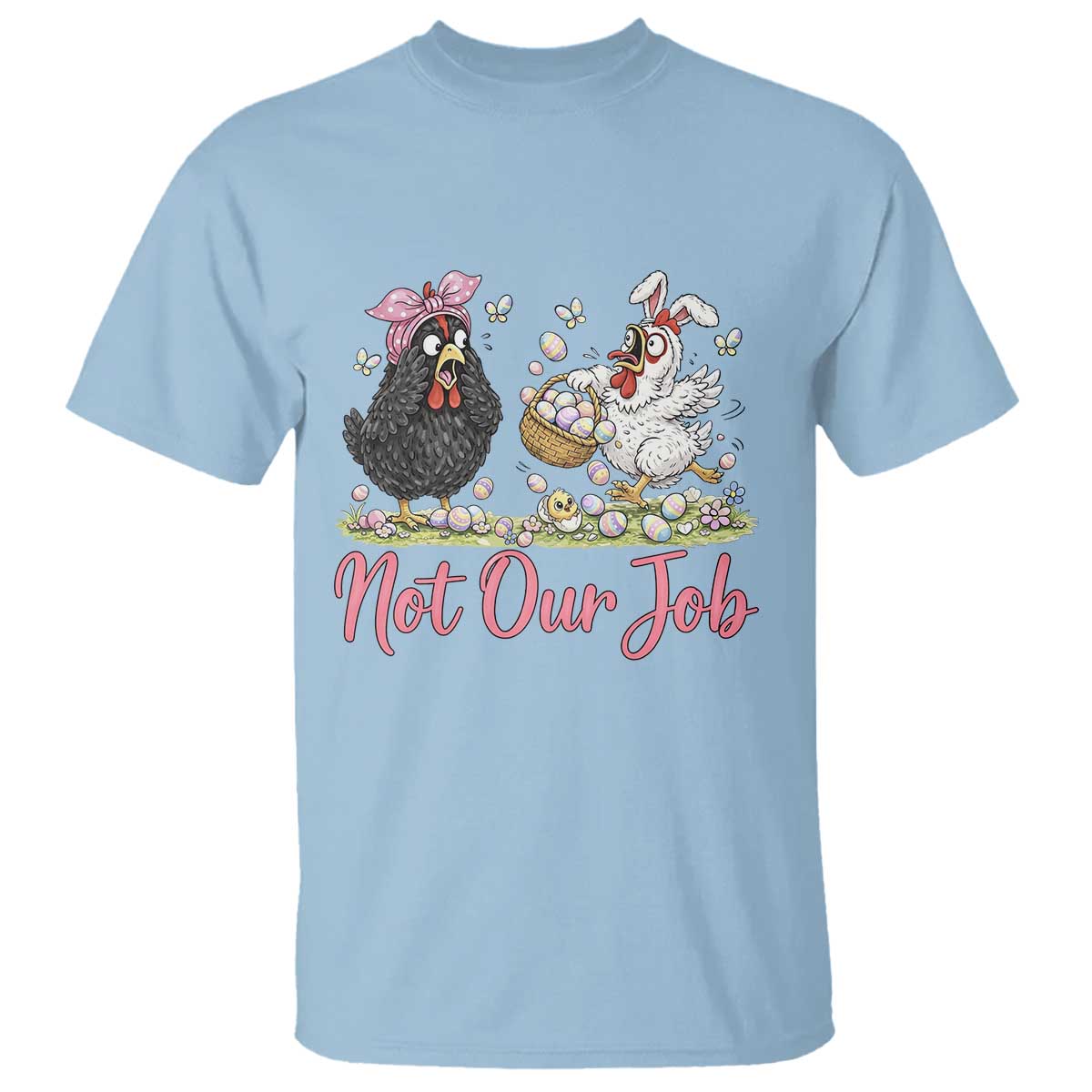 Funny Chicken Bunny Ears T Shirt Not Our Job Easter Gift TS12 Light Blue Print Your Wear