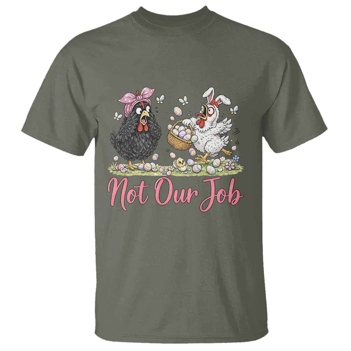 Funny Chicken Bunny Ears T Shirt Not Our Job Easter Gift TS12 Military Green Print Your Wear