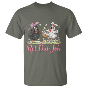 Funny Chicken Bunny Ears T Shirt Not Our Job Easter Gift TS12 Military Green Print Your Wear