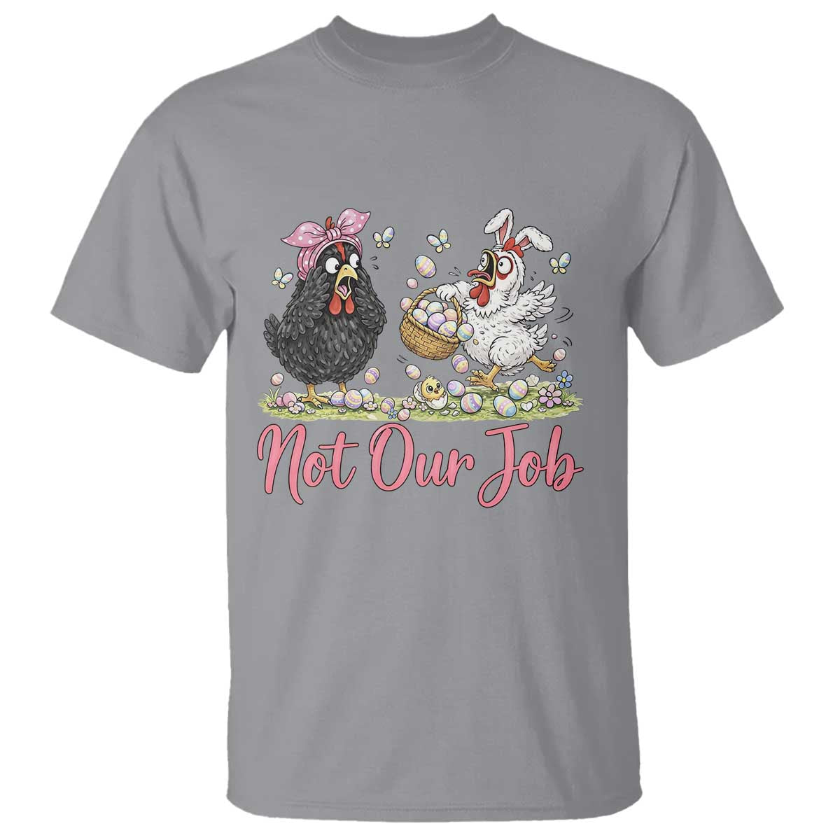 Funny Chicken Bunny Ears T Shirt Not Our Job Easter Gift TS12 Sport Gray Print Your Wear