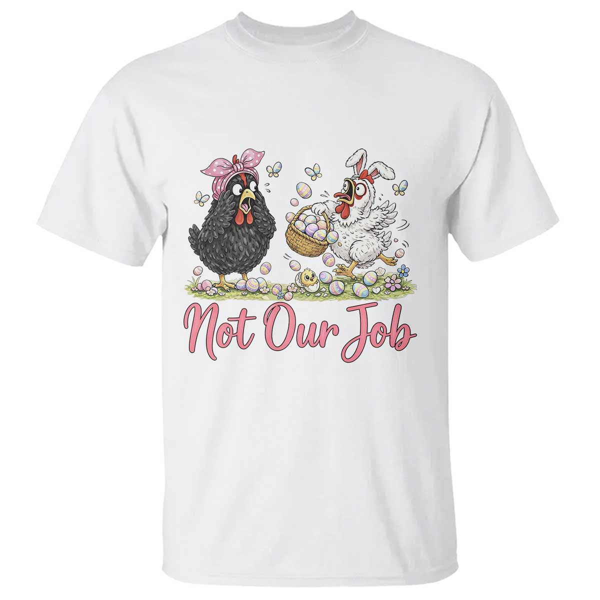 Funny Chicken Bunny Ears T Shirt Not Our Job Easter Gift TS12 White Print Your Wear