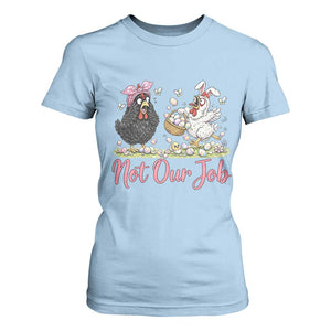 Funny Chicken Bunny Ears T Shirt For Women Not Our Job Easter Gift TS12 Light Blue Print Your Wear