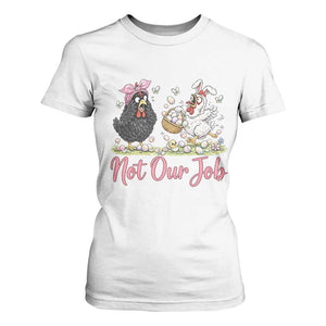 Funny Chicken Bunny Ears T Shirt For Women Not Our Job Easter Gift TS12 White Print Your Wear