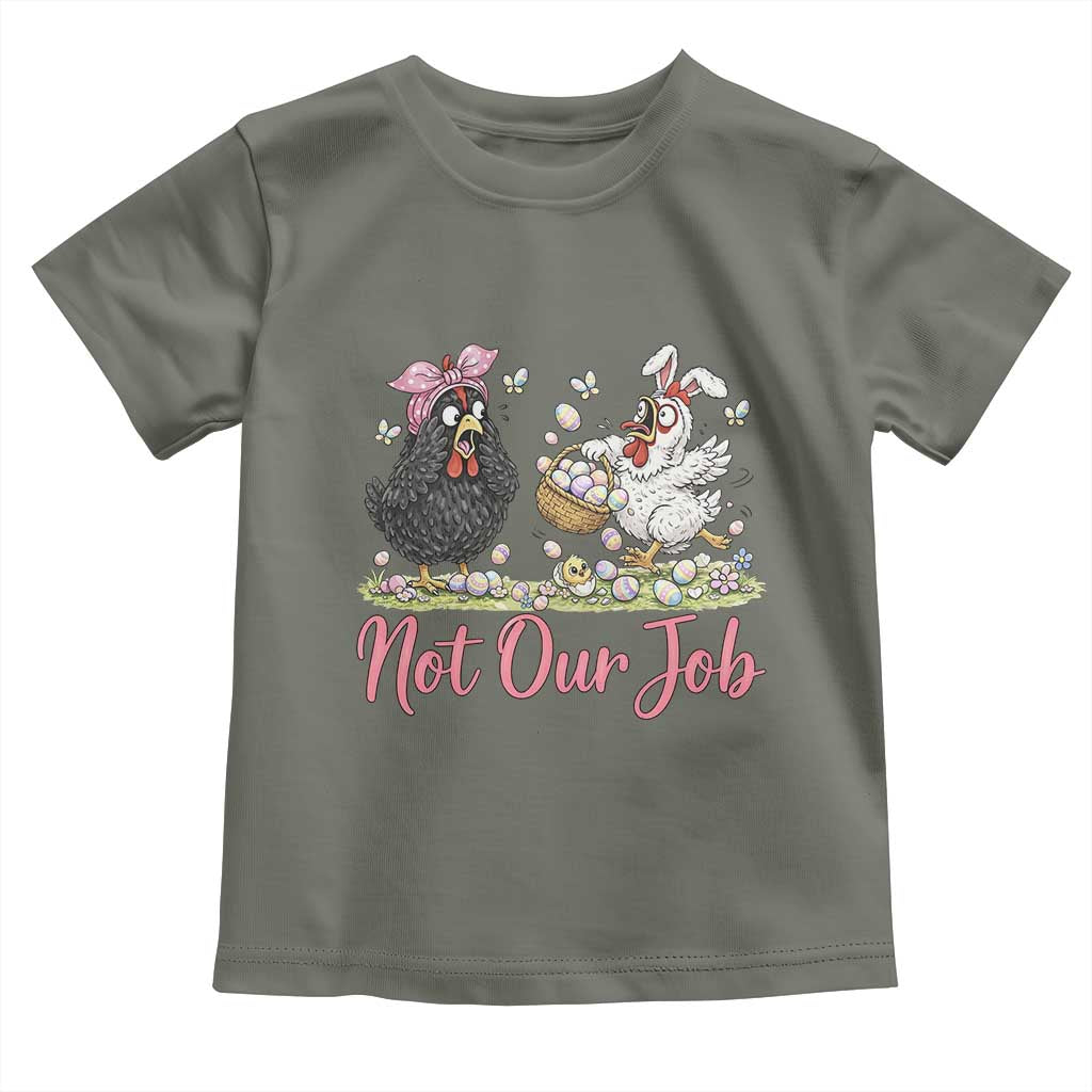 Funny Chicken Bunny Ears Toddler T Shirt Not Our Job Easter Gift TS12 Military Green Print Your Wear