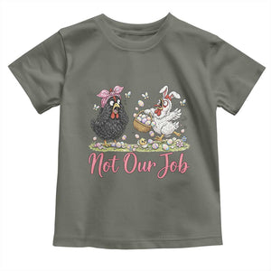 Funny Chicken Bunny Ears Toddler T Shirt Not Our Job Easter Gift TS12 Military Green Print Your Wear