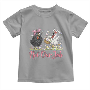 Funny Chicken Bunny Ears Toddler T Shirt Not Our Job Easter Gift TS12 Sport Gray Print Your Wear