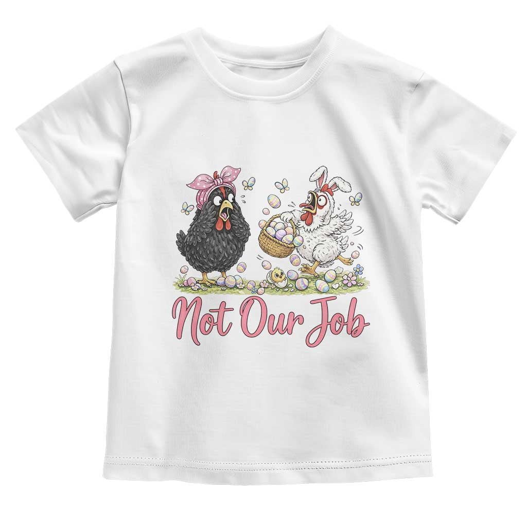 Funny Chicken Bunny Ears Toddler T Shirt Not Our Job Easter Gift TS12 White Print Your Wear