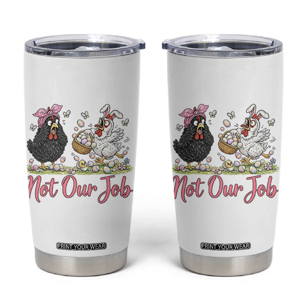 Funny Chicken Bunny Ears Tumbler Cup Not Our Job Easter Gift TS12 White Print Your Wear