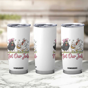 Funny Chicken Bunny Ears Tumbler Cup Not Our Job Easter Gift TS12 Print Your Wear