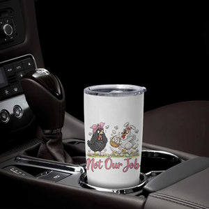 Funny Chicken Bunny Ears Tumbler Cup Not Our Job Easter Gift TS12 Print Your Wear