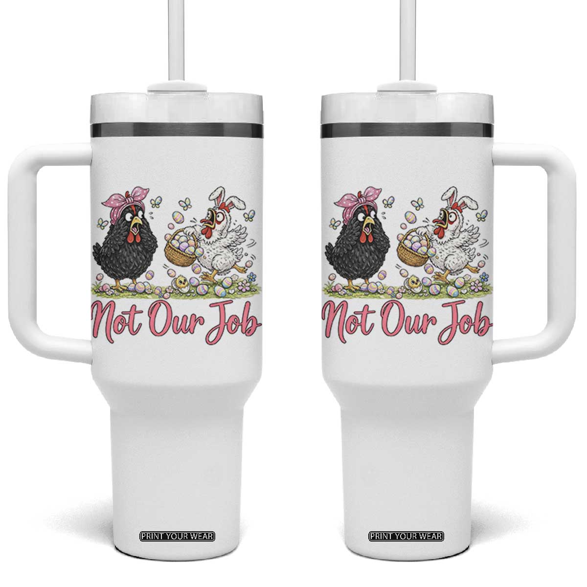 Funny Chicken Bunny Ears Tumbler With Handle Not Our Job Easter Gift TS12 One Size: 40 oz White Print Your Wear
