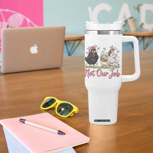 Funny Chicken Bunny Ears Tumbler With Handle Not Our Job Easter Gift TS12 Print Your Wear
