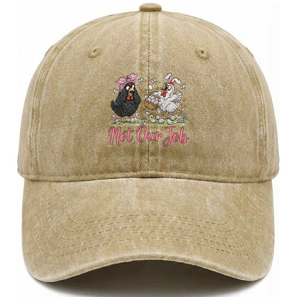 Funny Chicken Bunny Ears Washed Cotton Baseball Cap Not Our Job Easter Gift TS12 Washed Cap Universal Fit Khaki Print Your Wear