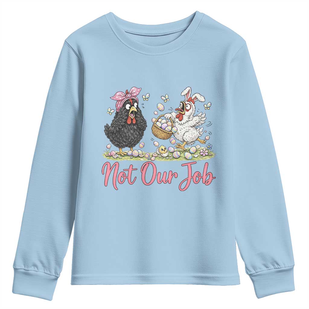 Funny Chicken Bunny Ears Youth Sweatshirt Not Our Job Easter Gift TS12 Light Blue Print Your Wear