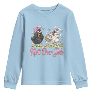 Funny Chicken Bunny Ears Youth Sweatshirt Not Our Job Easter Gift TS12 Light Blue Print Your Wear