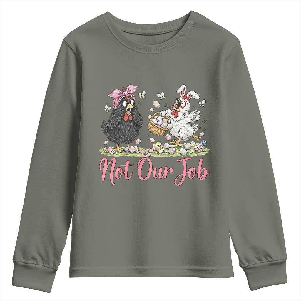 Funny Chicken Bunny Ears Youth Sweatshirt Not Our Job Easter Gift TS12 Military Green Print Your Wear