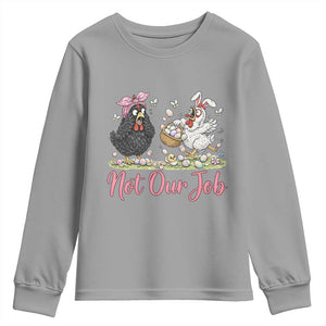 Funny Chicken Bunny Ears Youth Sweatshirt Not Our Job Easter Gift TS12 Sport Gray Print Your Wear