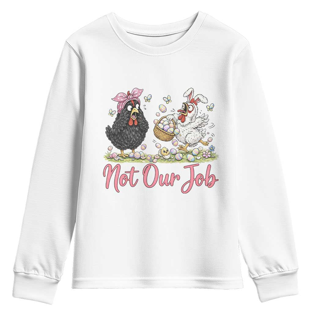 Funny Chicken Bunny Ears Youth Sweatshirt Not Our Job Easter Gift TS12 White Print Your Wear