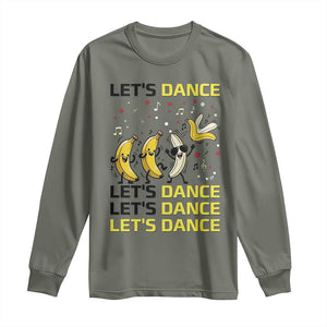 Funny Dancing Banana Long Sleeve Shirt Lets Dance Silly Meme Graphic TS12 Military Green Print Your Wear