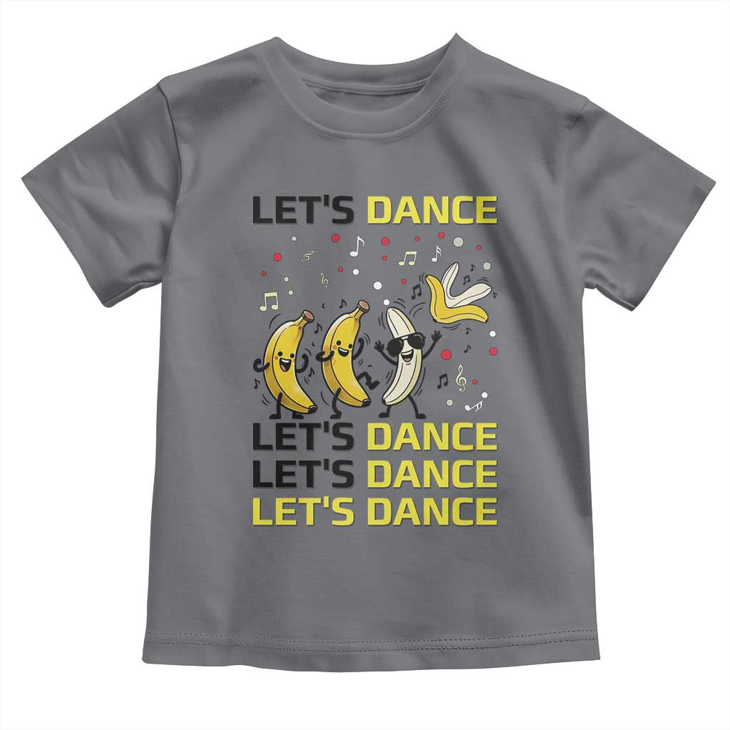 Funny Dancing Banana Toddler T Shirt Lets Dance Silly Meme Graphic TS12 Charcoal Print Your Wear