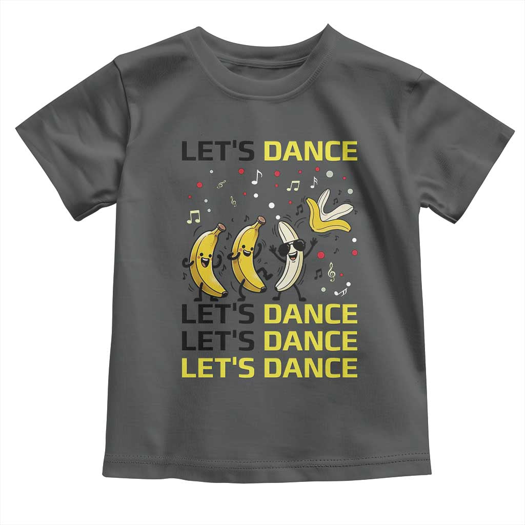 Funny Dancing Banana Toddler T Shirt Lets Dance Silly Meme Graphic TS12 Dark Heather Print Your Wear