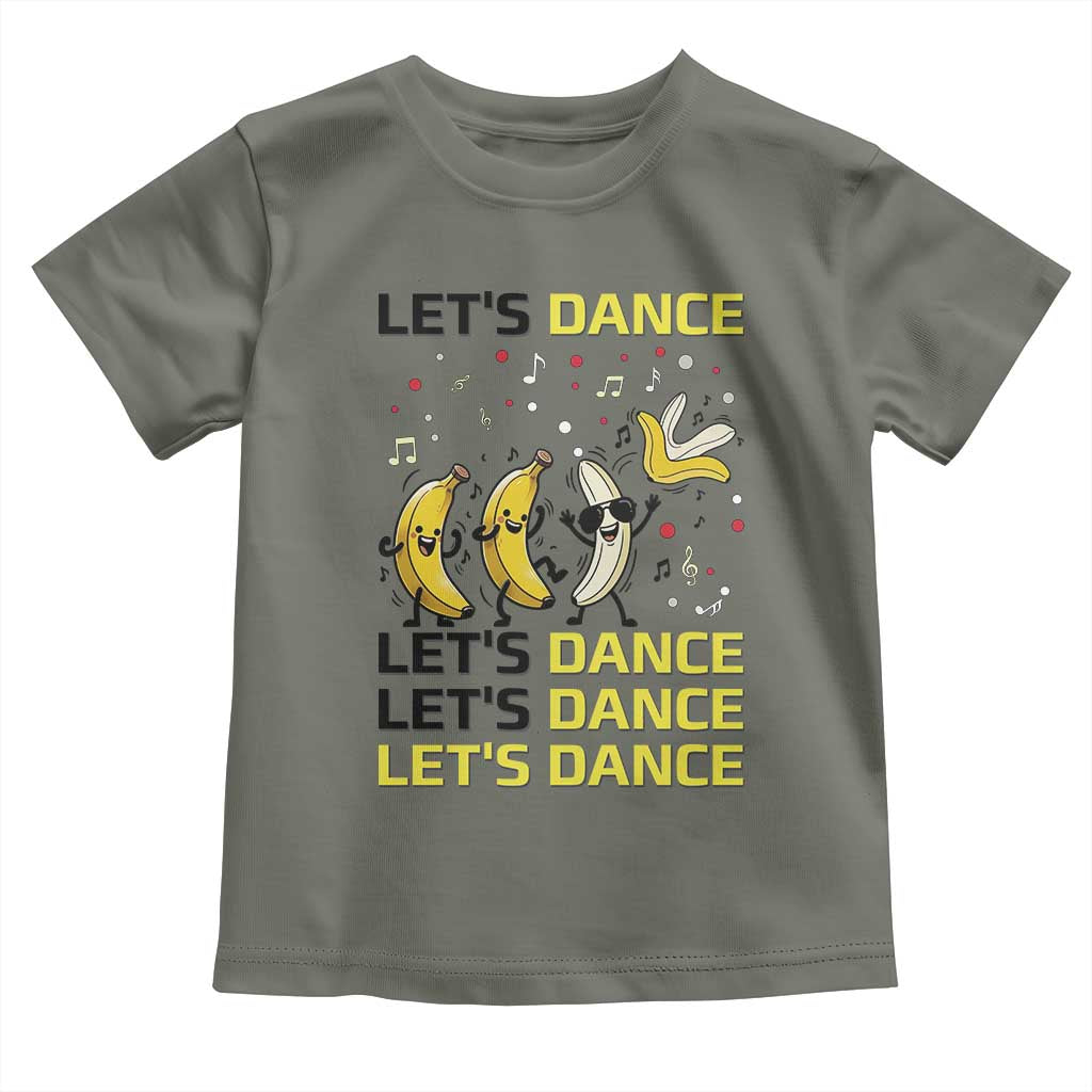 Funny Dancing Banana Toddler T Shirt Lets Dance Silly Meme Graphic TS12 Military Green Print Your Wear