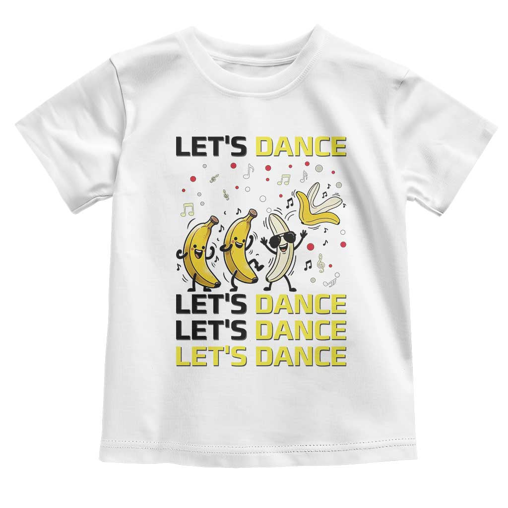 Funny Dancing Banana Toddler T Shirt Lets Dance Silly Meme Graphic TS12 White Print Your Wear