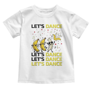 Funny Dancing Banana Toddler T Shirt Lets Dance Silly Meme Graphic TS12 White Print Your Wear