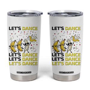 Funny Dancing Banana Tumbler Cup Lets Dance Silly Meme Graphic TS12 White Print Your Wear