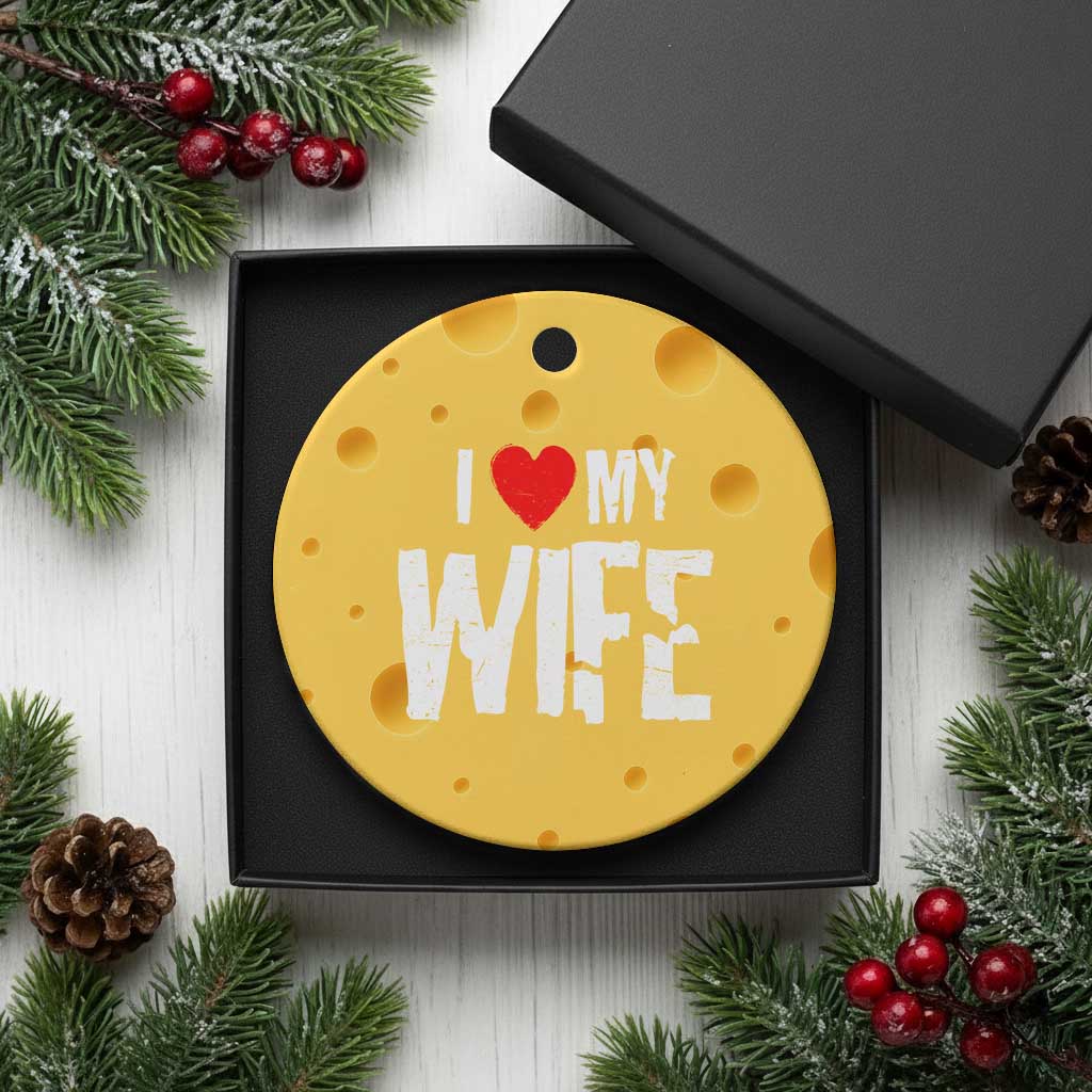 Funny Husband Gift Ceramic Ornament I Love My Wife TS12 1pc Yellow Cheese Print Your Wear