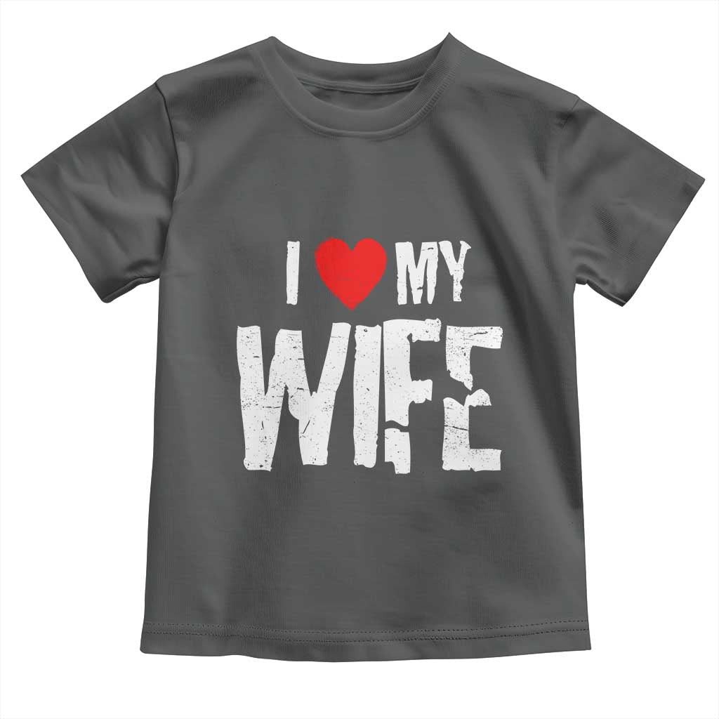Funny Husband Gift Toddler T Shirt I Love My Wife TS12 Dark Heather Print Your Wear