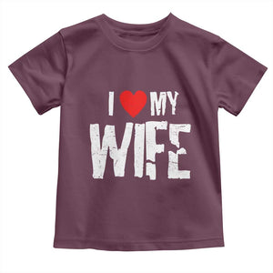 Funny Husband Gift Toddler T Shirt I Love My Wife TS12 Maroon Print Your Wear