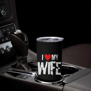 Funny Husband Gift Tumbler Cup I Love My Wife TS12 Print Your Wear