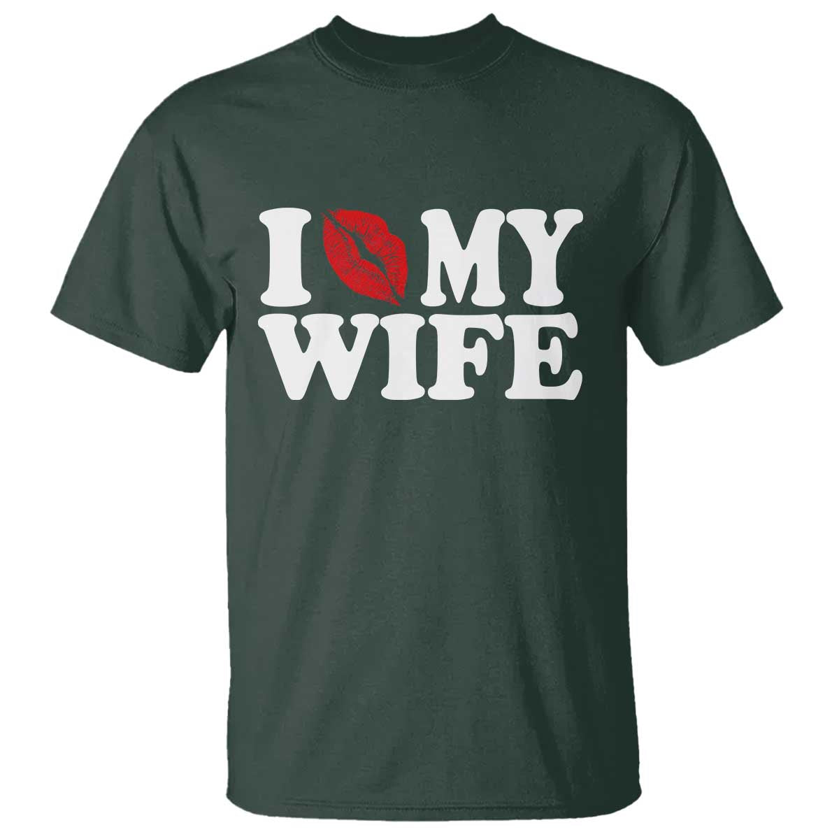 Funny Marriage Gift T Shirt I Love My Wife TS12 Dark Forest Green Print Your Wear