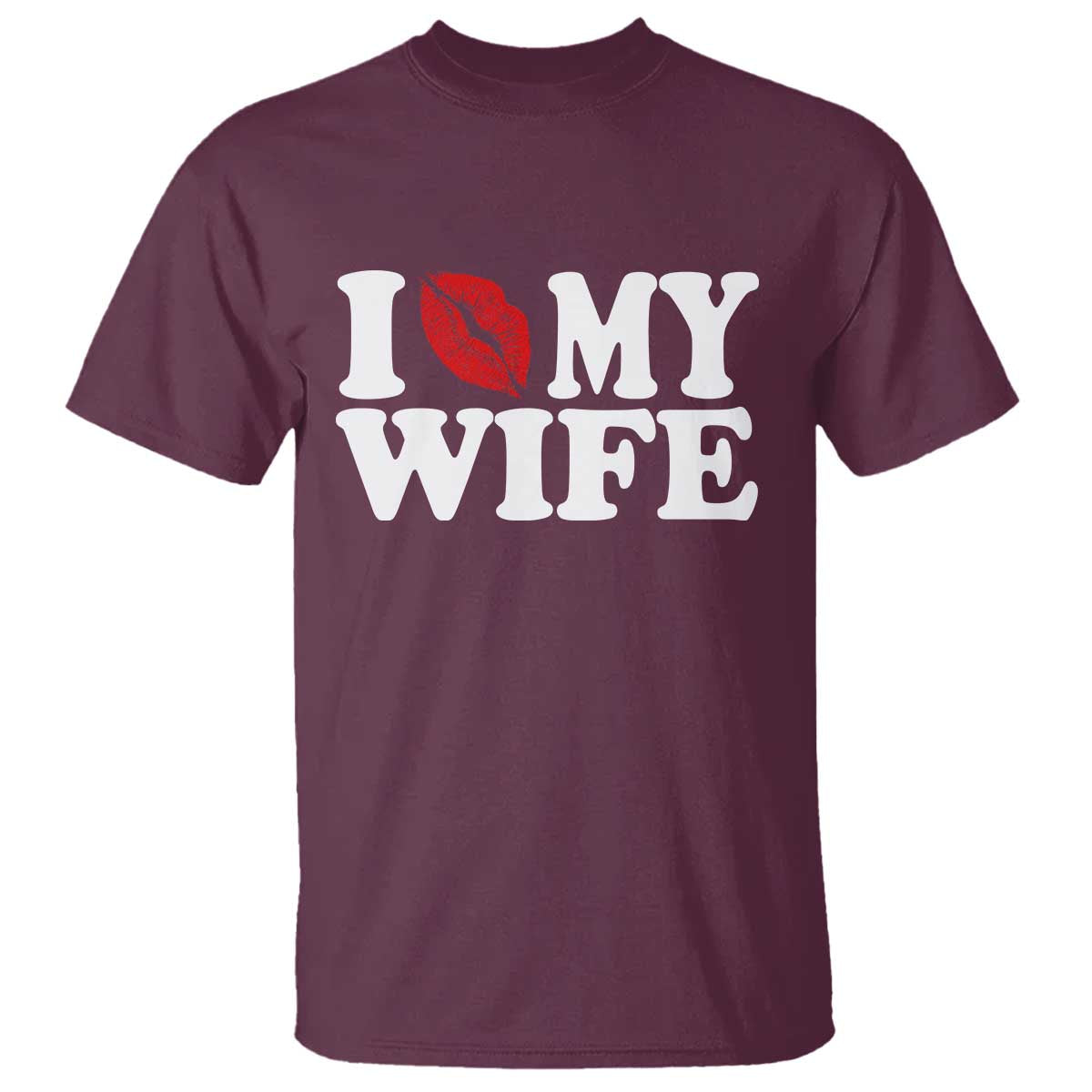 Funny Marriage Gift T Shirt I Love My Wife TS12 Maroon Print Your Wear