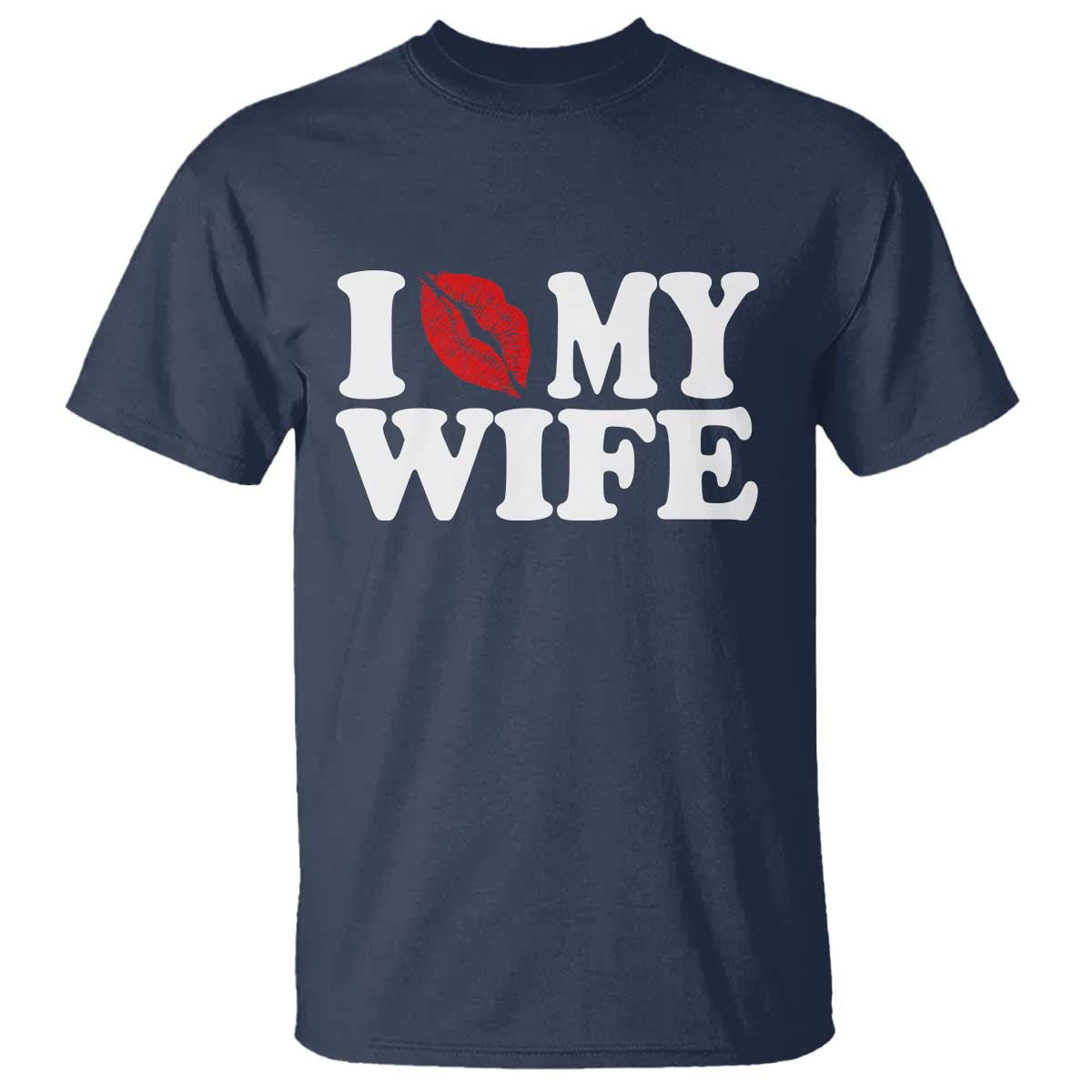 Funny Marriage Gift T Shirt I Love My Wife TS12 Navy Print Your Wear