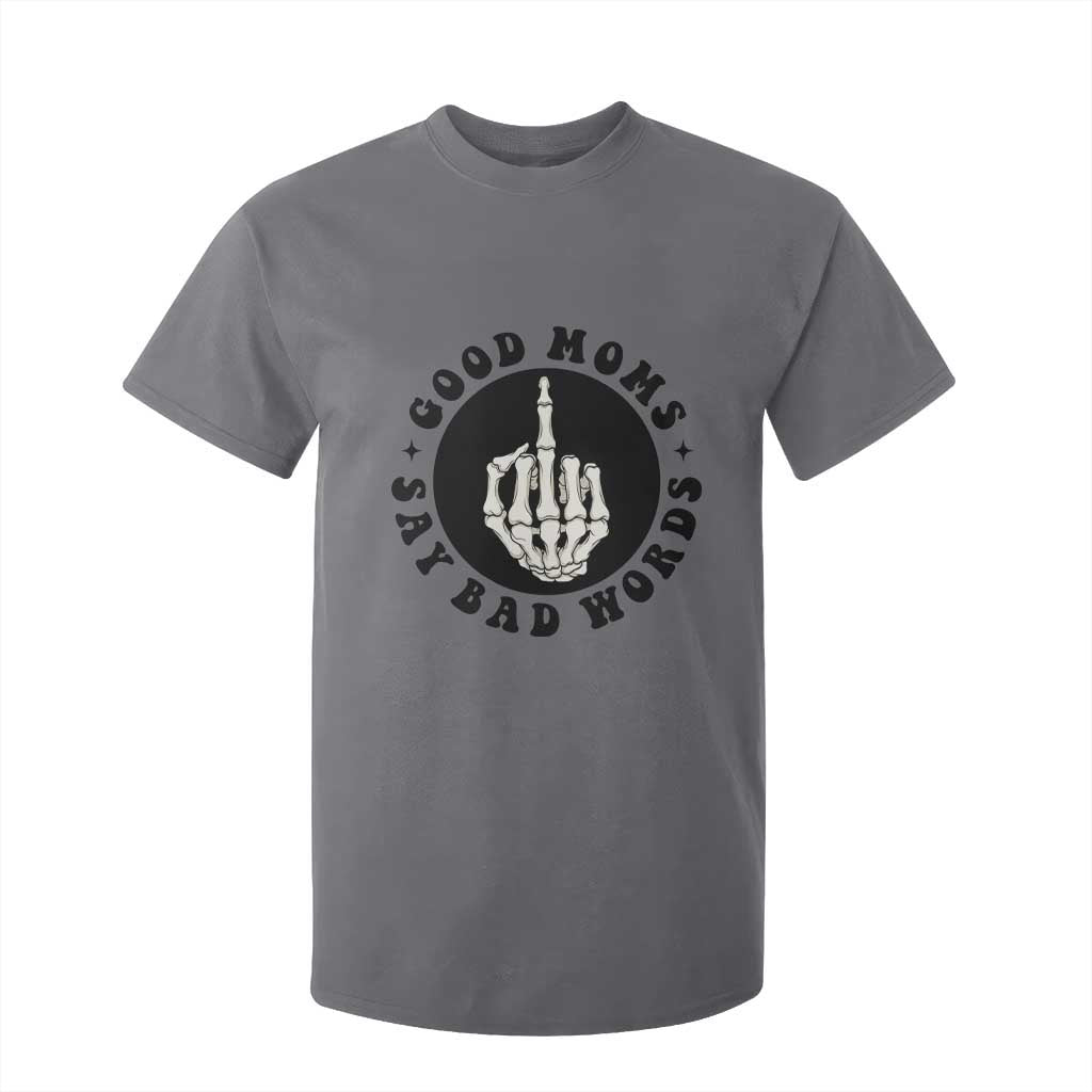 Funny Skeleton Mom Quote T Shirt For Kid Good Moms Say Bad Words TS12 Charcoal Print Your Wear