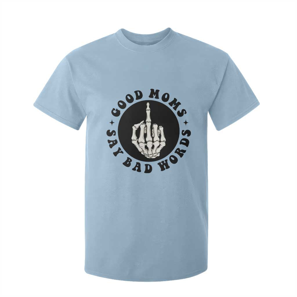 Funny Skeleton Mom Quote T Shirt For Kid Good Moms Say Bad Words TS12 Light Blue Print Your Wear