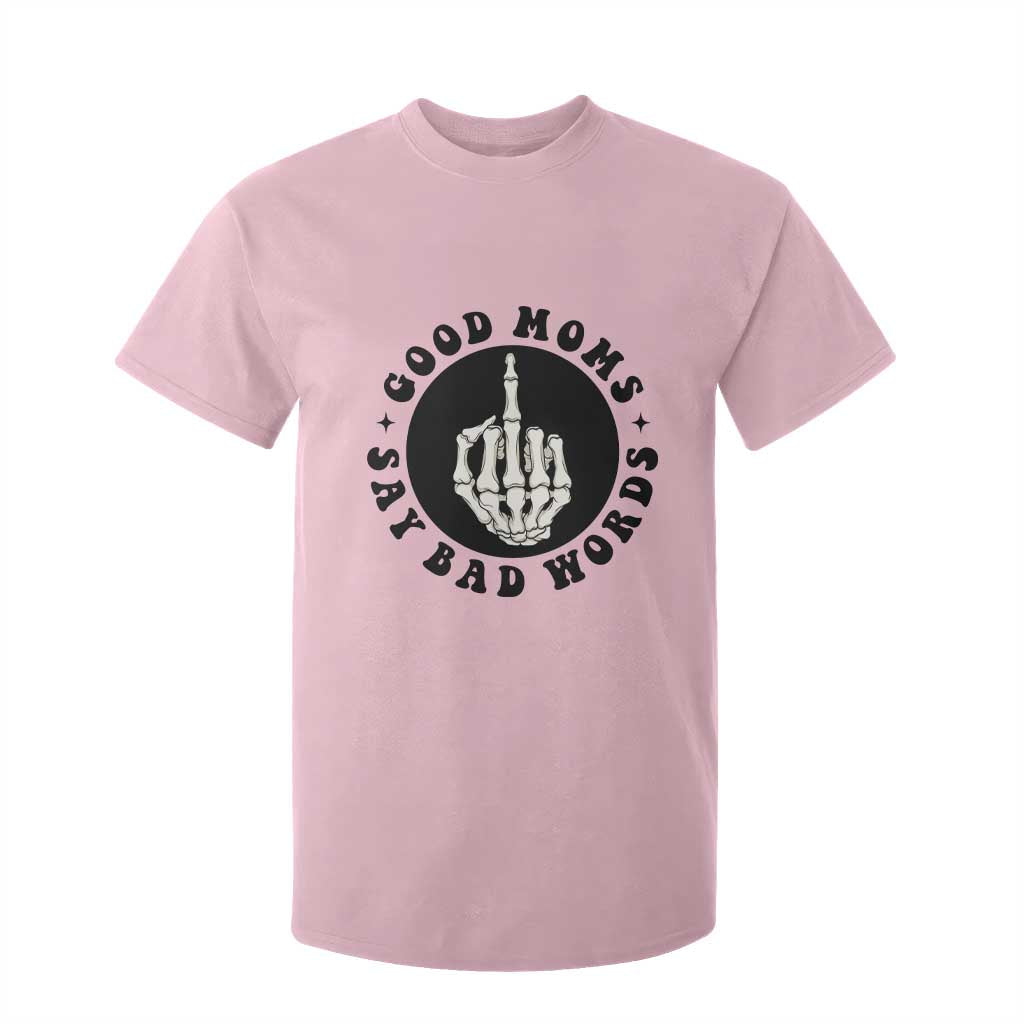 Funny Skeleton Mom Quote T Shirt For Kid Good Moms Say Bad Words TS12 Light Pink Print Your Wear