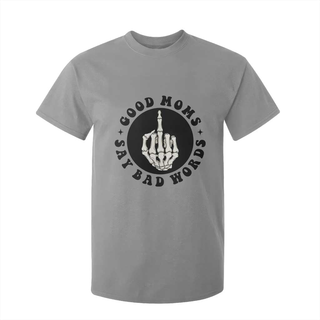 Funny Skeleton Mom Quote T Shirt For Kid Good Moms Say Bad Words TS12 Sport Gray Print Your Wear