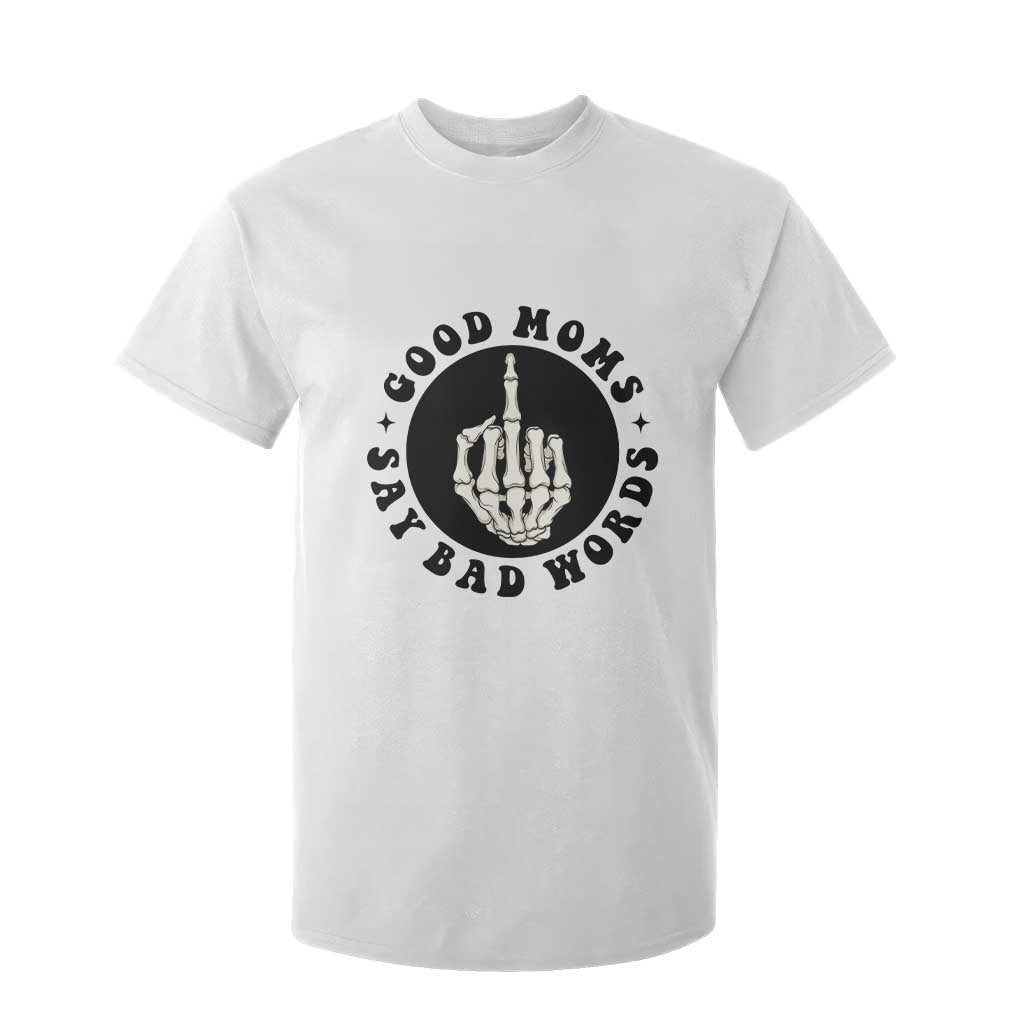 Funny Skeleton Mom Quote T Shirt For Kid Good Moms Say Bad Words TS12 White Print Your Wear