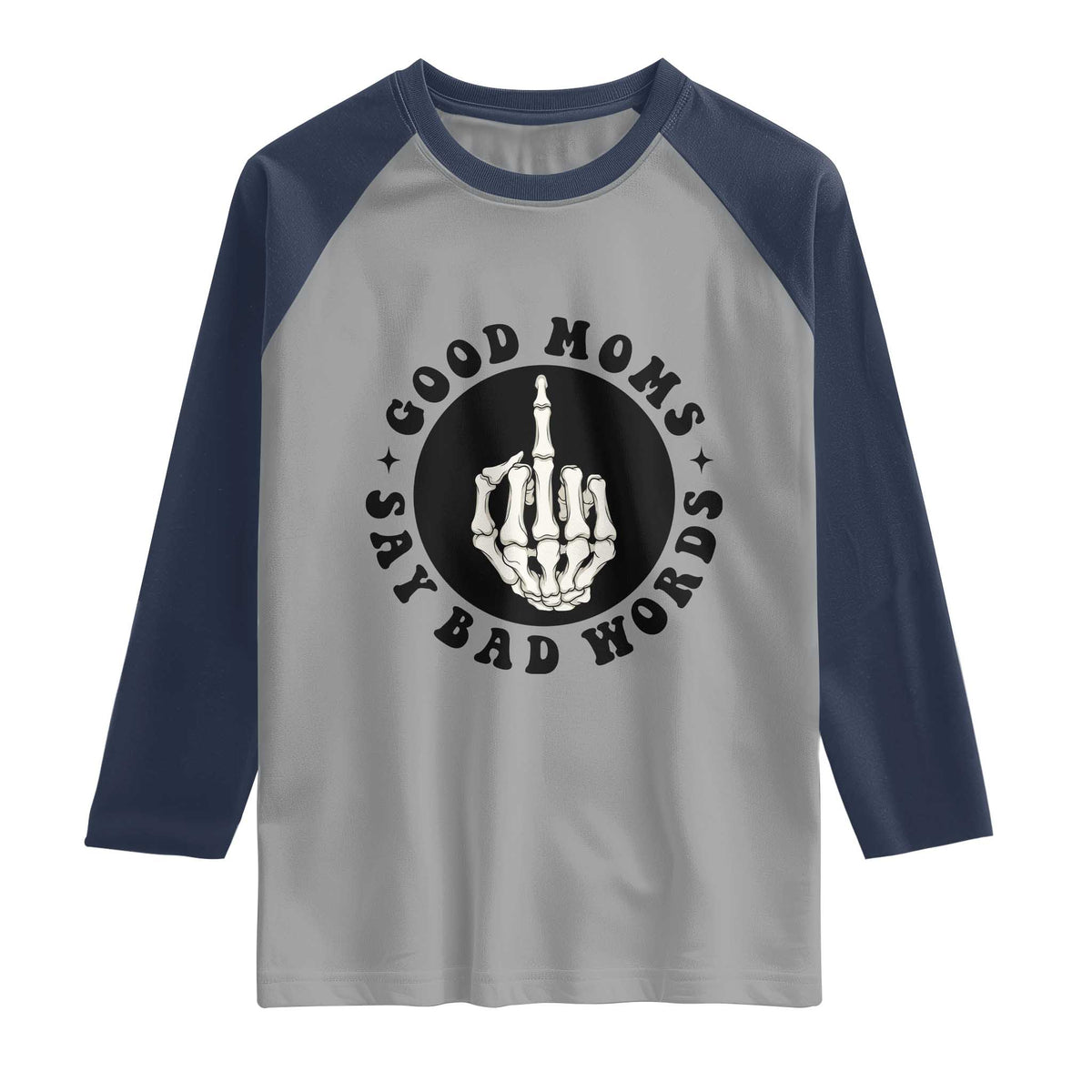 Funny Skeleton Mom Quote Raglan Shirt Good Moms Say Bad Words TS12 Sport Gray Navy Print Your Wear