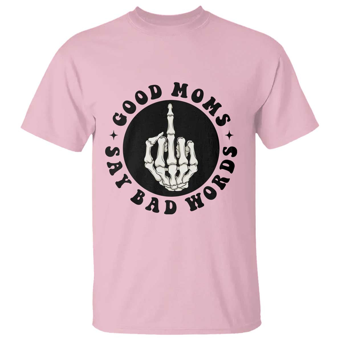 Funny Skeleton Mom Quote T Shirt Good Moms Say Bad Words TS12 Light Pink Print Your Wear