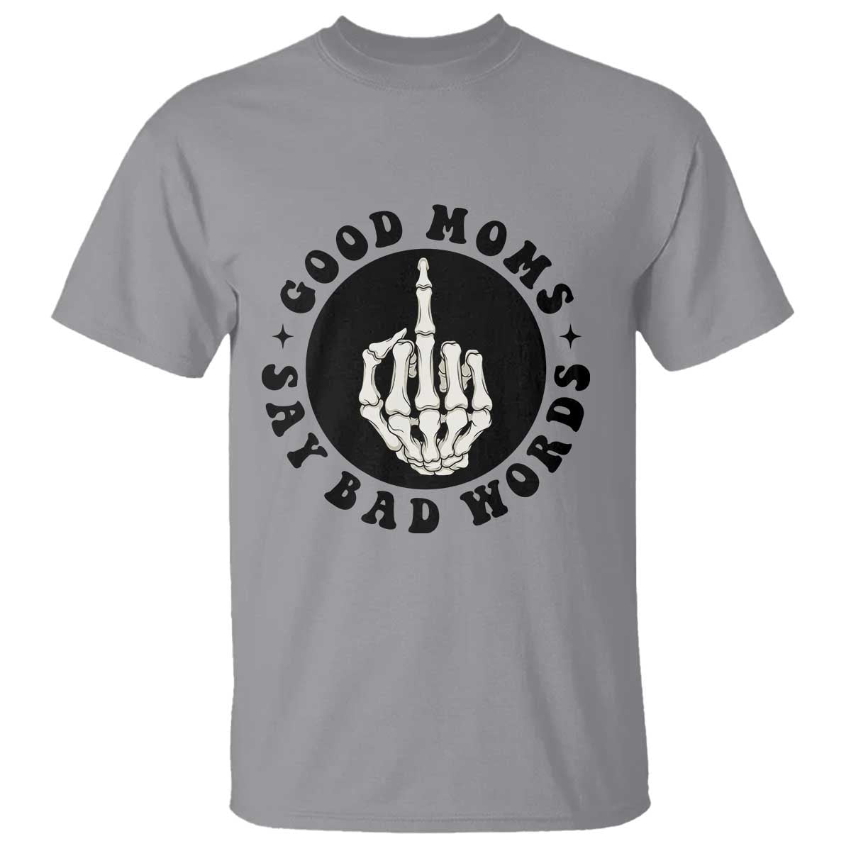 Funny Skeleton Mom Quote T Shirt Good Moms Say Bad Words TS12 Sport Gray Print Your Wear
