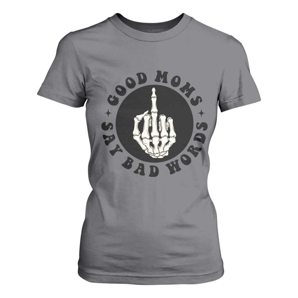 Funny Skeleton Mom Quote T Shirt For Women Good Moms Say Bad Words TS12 Charcoal Print Your Wear