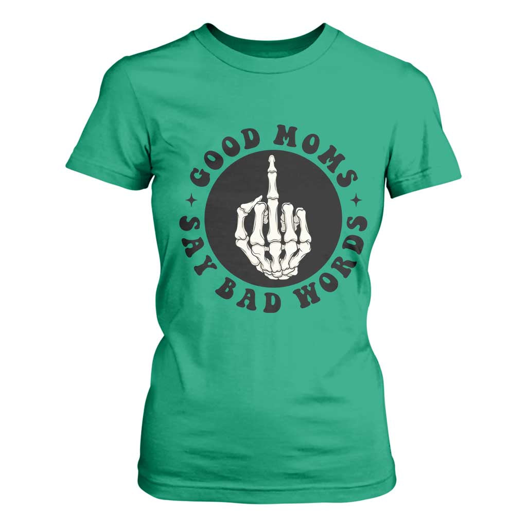 Funny Skeleton Mom Quote T Shirt For Women Good Moms Say Bad Words TS12 Irish Green Print Your Wear